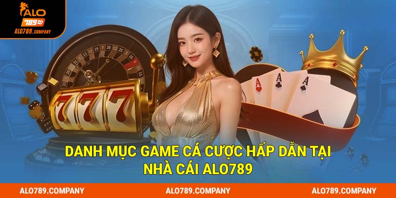 Đa dạng danh mục game cá cược hấp dẫn tại Alo789